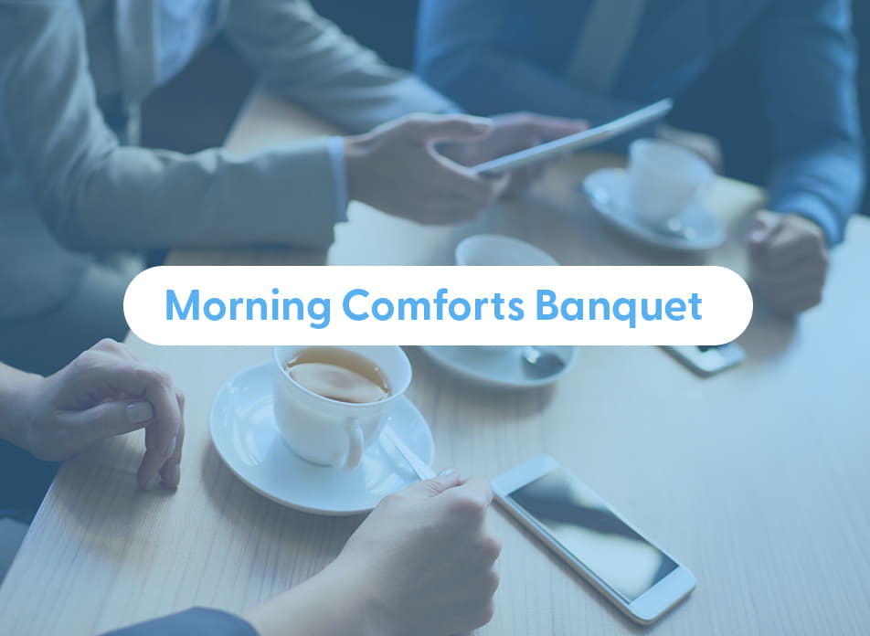 Morning Comforts Banquet